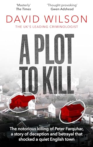 A Plot to Kill: The notorious killing of Peter Farquhar, a story of deception and betrayal that shocked a quiet English town A Plot to Kill: The notorious killing of Peter Farquhar, a story of deception and betrayal that shocked a quiet English town