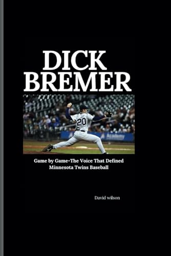 Dick bremer: Game by Game-The Voice That Defined Minnesota Twins Baseball Dick bremer: Game by Game-The Voice That Defined Minnesota Twins Baseball