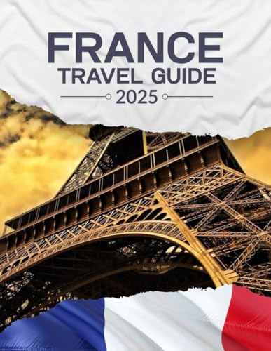 FRANCE TRAVEL GUIDE 2025: See More, Spend Less – Smart Travel Tips for Exploring France FRANCE TRAVEL GUIDE 2025: See More, Spend Less – Smart Travel Tips for Exploring France von Independently published