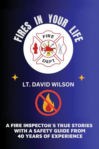 Fires in Your Life: A Fire Expert's Guide To Preventing And Surviving Fires In Your Home von RebelBooksPress.com