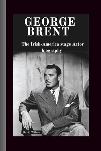 George brent: The Irish-America stage Actor biography George brent: The Irish-America stage Actor biography von Independently published
