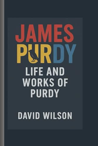 James purdy: Life ans workd of purdy James purdy: Life ans workd of purdy von Independently published