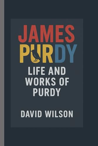 James purdy: Life ans workd of purdy James purdy: Life ans workd of purdy von Independently published