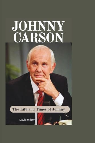 Johnny Carson: The Life and Times of Johnny Johnny Carson: The Life and Times of Johnny von Independently published