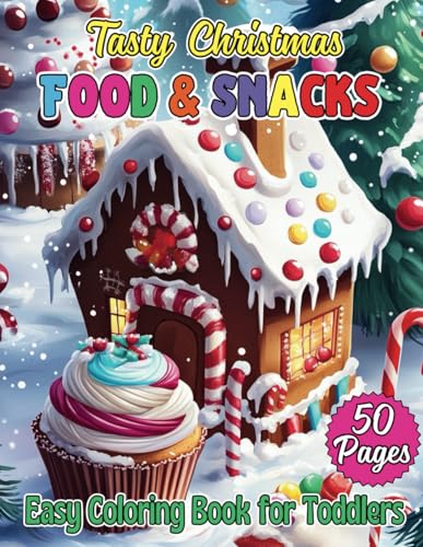 Tasty Christmas Food & Snacks Easy Coloring Book for Toddlers: Fun and Festive Holiday Treats for Little Hands to Color Tasty Christmas Food & Snacks Easy Coloring Book for Toddlers: Fun and Festive Holiday Treats for Little Hands to Color