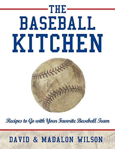 The Baseball Kitchen: Recipes to Go with Your Favorite Baseball Team
