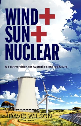 Wind + Sun + Nuclear: A positive vision for Australia's energy future Wind + Sun + Nuclear: A positive vision for Australia's energy future von Sid Harta`