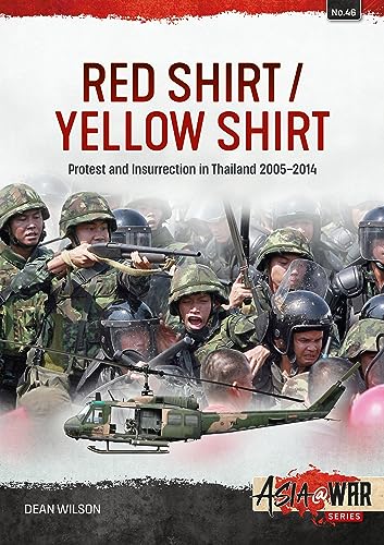 Red Shirt/Yellow Shirt: Protest and Insurrection in Thailand 2005-2014 (Asia @ War, 46, Band 46)
