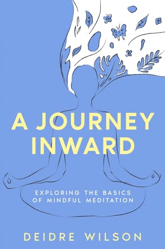 A Journey Inward: Exploring the Basics of Mindful Meditation von eBookIt.com