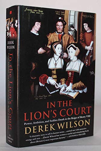 In the Lion's Court: Power, Ambition, and Sudden Death in the Reign of Henry VIII