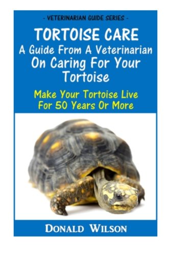 Tortoise Care : A Guide From A Veterinarian On Caring For Your Tortoise: Make Your Tortoise Live For 50 Years Or More von CreateSpace Independent Publishing Platform