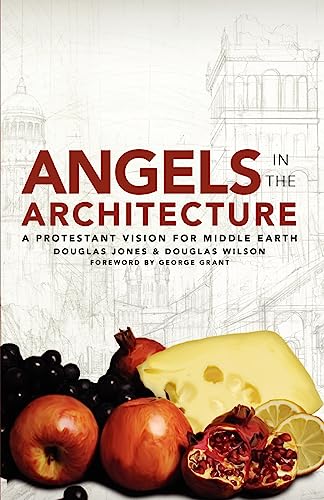 Angels in the Architecture: A Protestant Vision for Middle Earth: A Protestant Vision for Middle Earth von Canon Press