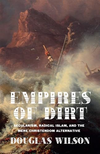 Empires of Dirt: Secularism, Radical Islam, and the Mere Christendom Alternative: Secularism, Radical Islam, And The Mere Christendom Alternative von Canon Press