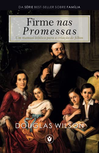 Firme nas Promessas: Um manual bíblico para a criação de filhos (Família) von Clire