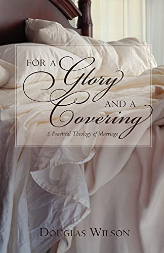For a Glory and a Covering: A Practical Theology of Marriage: A Practical Theology of Marriage