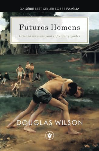 Futuros Homens: Criando meninos para enfrentar gigantes (Família) von Independently published