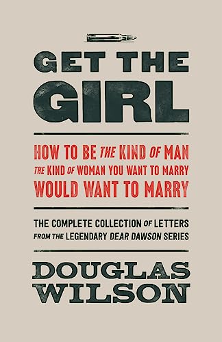 Get the Girl: How to Be the Kind of Man the Kind of Woman You Want to Marry Would Want to Marry von Canon Press