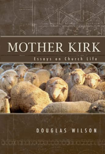 Mother Kirk: Essays On Church Life: Essays On Church Life: Essays and Forays in Practical Ecclesiology