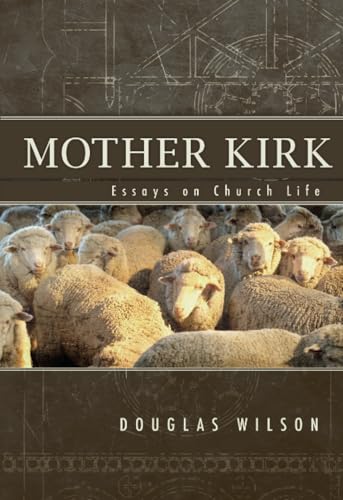 Mother Kirk: Essays On Church Life: Essays On Church Life: Essays and Forays in Practical Ecclesiology