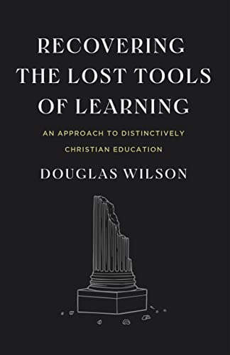 Recovering the Lost Tools of Learning: An Approach to Distinctively Christian Education