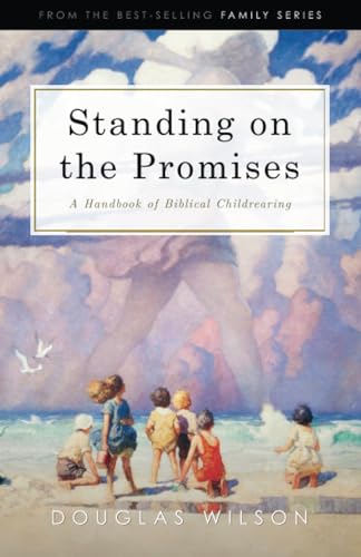 Standing on the Promises: A Handbook of Biblical Childrearing: A Handbook of Biblical Childrearing (Family)