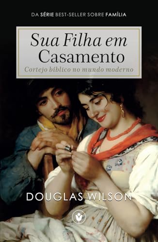 Sua Filha em Casamento: Cortejo bíblico no mundo moderno (Família) von Independently published