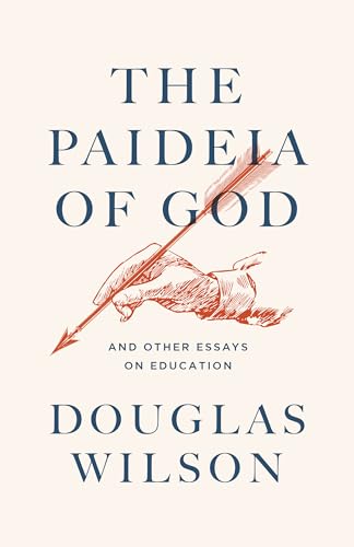 The Paideia of God: And Other Essays on Education von Canon Press
