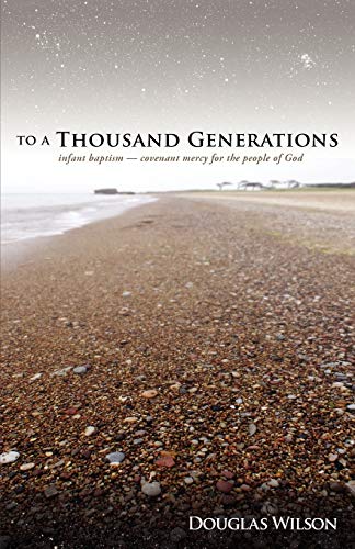 To a Thousand Generations: Infant Baptism - Covenant Mercy for the People of God: Infant Baptism ~ Covenant Mercy to the Children of God