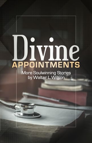 Divine Appointments: More Soulwinning Stories by Walter L. Wilson von On To Victory Press