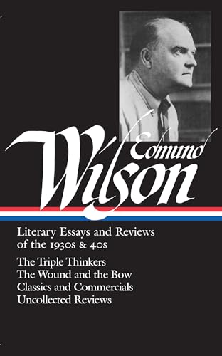 Edmund Wilson: Literary Essays and Reviews of the 1930s & 40s (LOA #177): The Triple Thinkers / The Wound and the Bow / Classics and Commercials / ... of America Edmund Wilson Edition, Band 2)