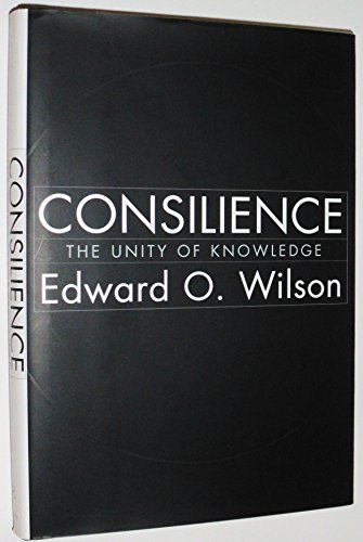 Consilience: The Unity of Knowledge Consilience: The Unity of Knowledge