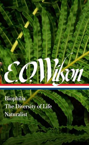 E. O. Wilson: Biophilia, The Diversity of Life, Naturalist (LOA #340) (Library of America, Band 340)
