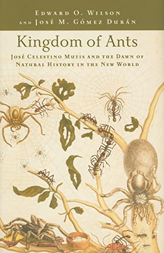 Kingdom of Ants: Jose Celestino Mutis and the Dawn of Natural History in the New World Kingdom of Ants: Jose Celestino Mutis and the Dawn of Natural History in the New World