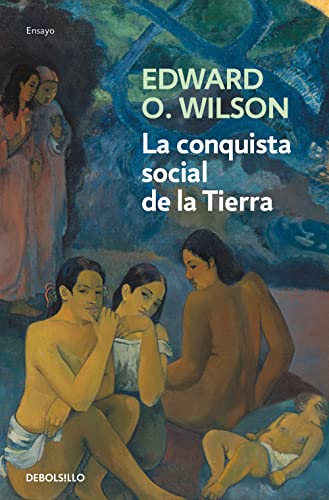La conquista social de la Tierra : ¿de dónde venimos? ¿qué somos? ¿adónde vamos? (Ensayo | Ciencia) von DEBOLSILLO