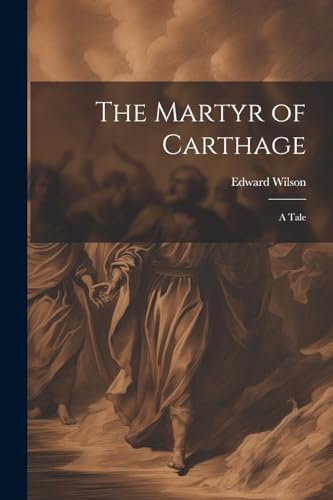 The Martyr of Carthage: A Tale