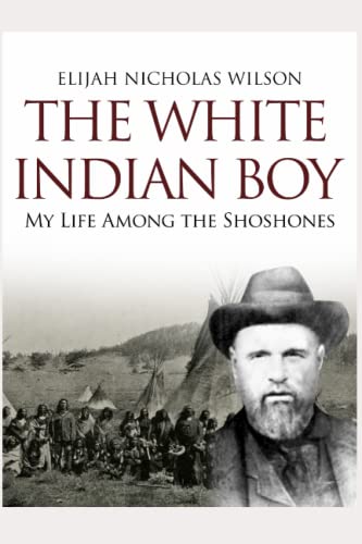 The White Indian Boy: The Story of Uncle Nick Among the Shoshones von Independently published