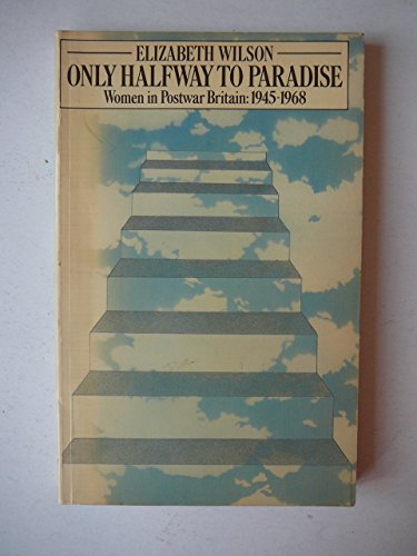 Only Halfway to Paradise: Women in Post-War Britain 1945-1968: Women in Britain, 1945-68 (Social Science Paperbacks)