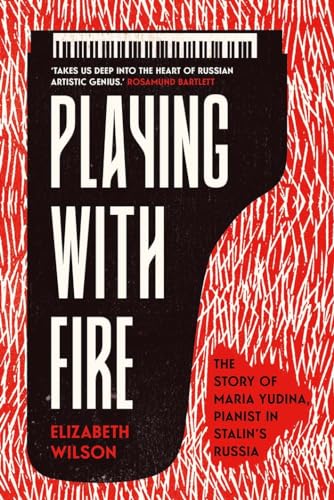 Playing with Fire - The Story of Maria Yudina, Pianist in Stalin's Russia von YALE UNIV PR