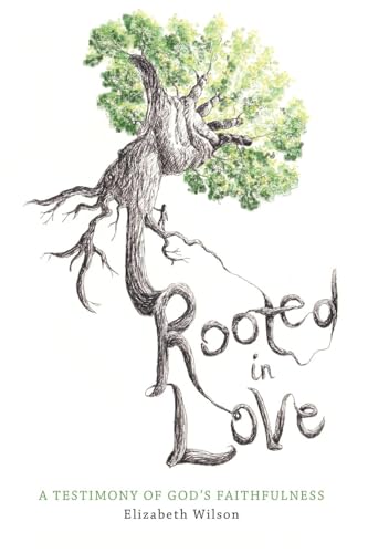 Rooted in Love: A Testimony of God's Faithfulness von Grace Reigns Publishing
