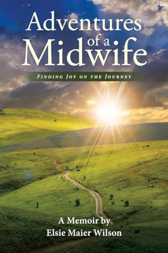 Adventures of a Midwife: Finding Joy on the Journey von Covenant Books