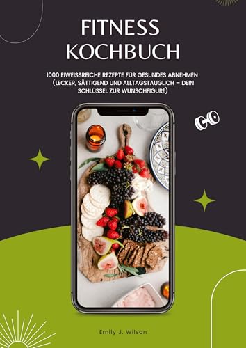 Fitness Kochbuch: 1000 Eiweißreiche Rezepte für gesundes Abnehmen (Lecker, sättigend und alltagstauglich - dein Schlüssel zur Wunschfigur!) von tredition