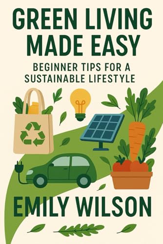 Green Living Made Easy: Beginner Tips for a Sustainable Lifestyle Green Living Made Easy: Beginner Tips for a Sustainable Lifestyle von Independently published