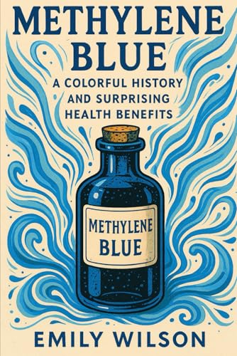 Methylene Blue: A Colorful History and Surprising Health Benefits Methylene Blue: A Colorful History and Surprising Health Benefits von Independently published