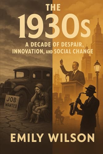 The 1930’s: A Decade of Despair, Innovation, and Social Change The 1930’s: A Decade of Despair, Innovation, and Social Change von Independently published