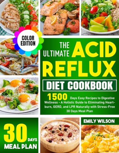 The Ultimate Acid Reflux Diet Cookbook: 1500 Days Easy Recipes to Digestive Wellness - A Holistic Guide to Eliminating Heartburn, GERD, and LPR Naturally with Stress-Free 30 Days Meal Plan The Ultimate Acid Reflux Diet Cookbook: 1500 Days Easy Recipes to Digestive Wellness - A Holistic Guide to Eliminating Heartburn, GERD, and LPR Naturally with Stress-Free 30 Days Meal Plan von Independently published