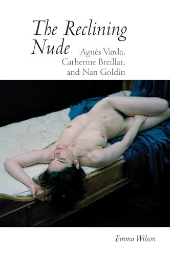 The Reclining Nude: Agnes Varda, Catherine Breillat, and Nan Goldin: Agnès Varda, Catherine Breillat, and Nan Goldin (Contemporary French and Francophone Cultures, 65, Band 65) von Liverpool University Press