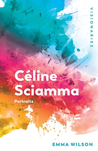 Celine Sciamma: Girlhoods: Portraits (Visionaries; Thinking Through Female Filmmakers)