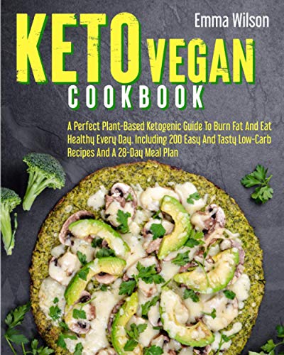 Keto Vegan Cookbook: A Perfect Plant-Based Ketogenic Guide To Burn Fat And Eat Healthy Every Day. Including 200 Easy And Tasty Low-Carb Recipes And A 28-Day Meal Plan von Independently published