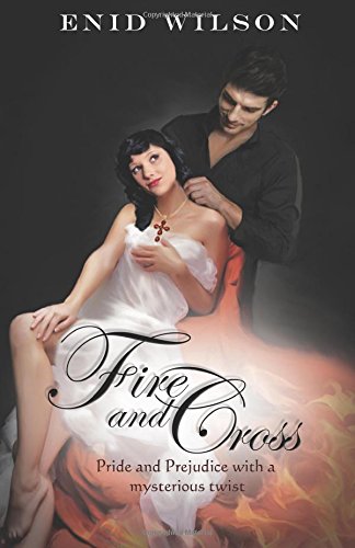 Fire and Cross: Pride and Prejudice with a steamy mysterious twist von Steamy D