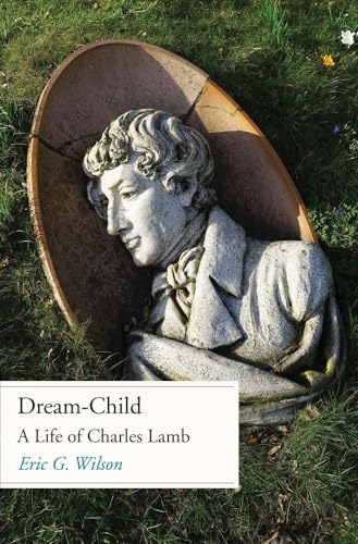 Dream-Child: A Life of Charles Lamb von Yale University Press